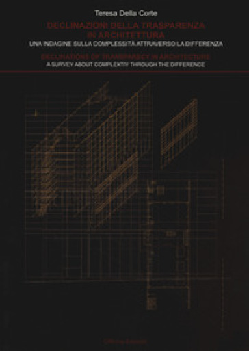 Declinazioni della trasparenza in architettura. Una indagine sulla complessità attraverso la differenza-Declinations of trasparency in architecture. A survey about complexity through the difference - Teresa Della Corte