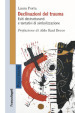 Declinazioni del trauma. Esiti destrutturanti e tentativi di simbolizzazione