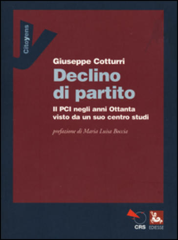 Declino di un partito. Il PCI negli anni Ottanta visto da un suo centro studi - Giuseppe Cotturri