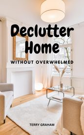 Declutter Home Without Overwhelmed
