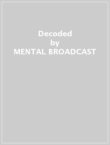 Decoded - MENTAL BROADCAST