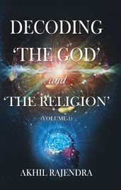 Decoding  The God  and  The Religion  - (Volume-1)