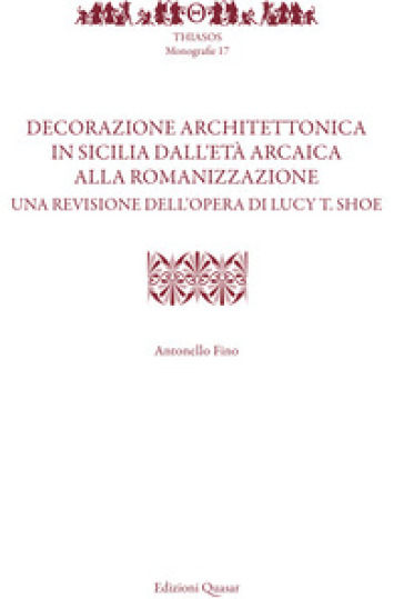 Decorazione architettonica in Sicilia dall'età arcaica alla romanizzazione. Una revisione...