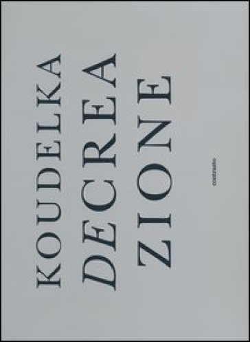 Decreazione. Ediz. italiana e inglese - Josef Koudelka