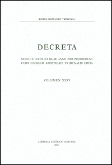 Decreta. Selecta inter ae quae anno 2008 prodierunt cura eiusdem apostolici tribunalis edi...