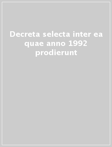 Decreta selecta inter ea quae anno 1992 prodierunt