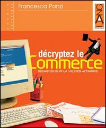 Décryptez le commerce. Con espansione online. Per le Scuole superiori - Francesca Ponzi