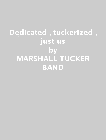 Dedicated , tuckerized , just us - MARSHALL TUCKER BAND