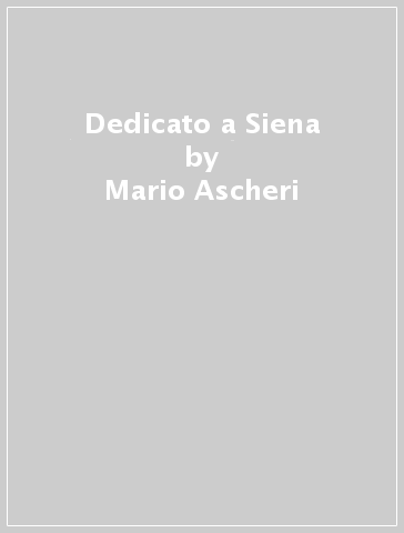 Dedicato a Siena - Mario Ascheri