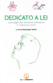 Dedicato a lei. Antologia del concorso letterario 4° edizione 2024