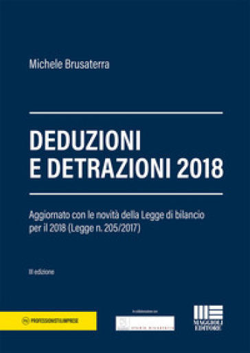 Deduzioni e detrazioni 2018. Aggiornato con le novità delle Legge di bilancio per il 2018 (Legge n. 205/2017) - Michele Brusaterra