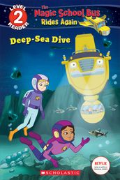 Deep-Sea Dive (The Magic School Bus: Rides Again: Scholastic Reader, Level 2)