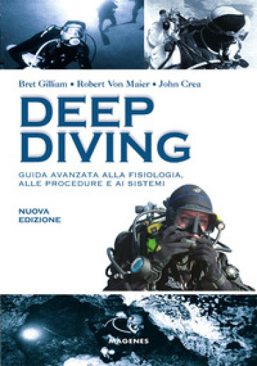 Deep diving. Guida avanzata alla fisiologia, alle procedure e ai sistemi - Bret Gilliam - Robert von Maier - John Crea