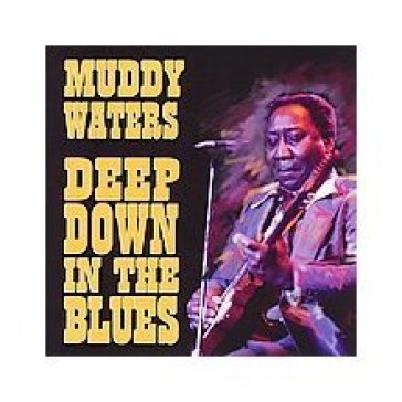 Deep down in the blues - Muddy Waters