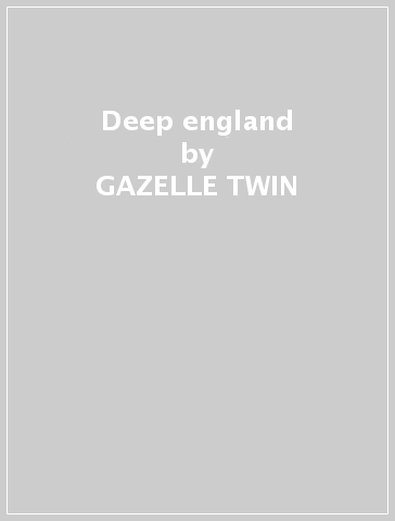 Deep england - GAZELLE TWIN & NYX