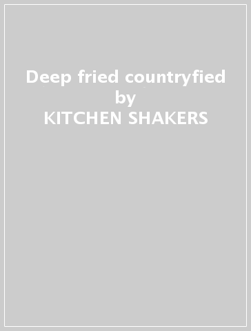 Deep fried & countryfied - KITCHEN SHAKERS