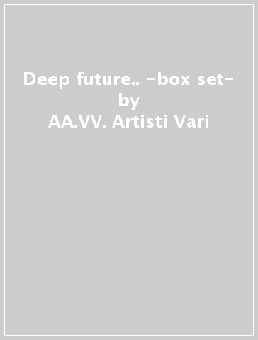 Deep & future.. -box set- - AA.VV. Artisti Vari