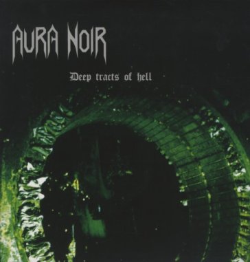 Deep tracts of hell - Aura Noir