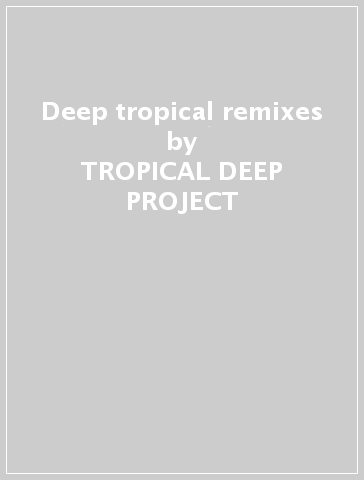 Deep tropical remixes - TROPICAL DEEP PROJECT
