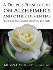 A Deeper Perspective on Alzheimer s and other Dementias