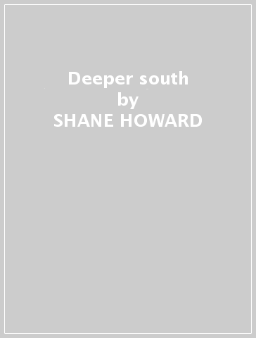 Deeper south - SHANE HOWARD