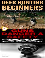 Deer Hunting for Beginners & Guns Danger & Safety