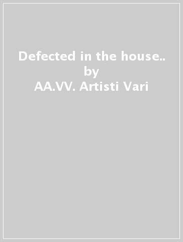Defected in the house.. - AA.VV. Artisti Vari