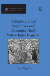 Defending Royal Supremacy and Discerning God s Will in Tudor England