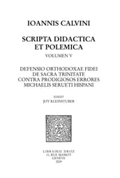 Defensio orthodoxae fidei de sacra Trinitate, contra prodigiosos errores Michaelis Serueti Hispani. Series IV. Scripta didactica et polemica