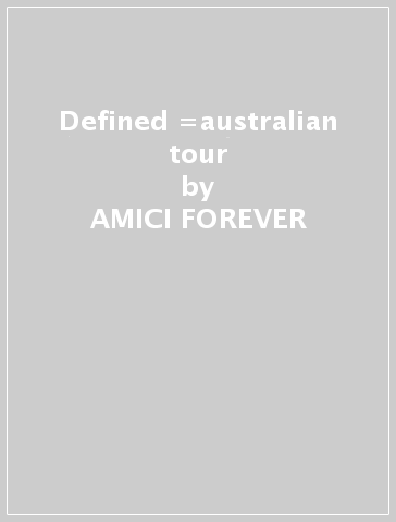 Defined =australian tour - AMICI FOREVER