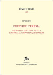 Definire l eresia. Inquisizione, teologia e politica pontificia al tempo di Jacques Fournier