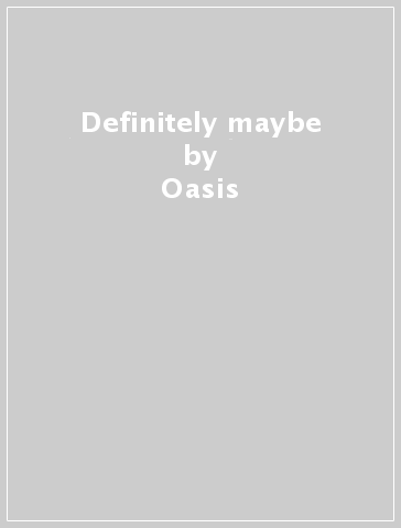 Definitely maybe - Oasis
