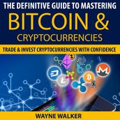 Definitive Guide To Mastering Bitcoin & Cryptocurrencies, The