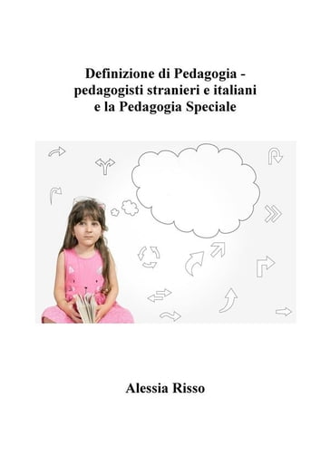 Definizione di Pedagogia - pedagogisti stranieri e italiani e la Pedagogia Speciale - Alessia Risso