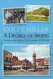 A Degree of Swing: Lessons in the facts of life: Leicester 1958-1964