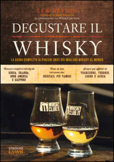 Degustare il whisky. La guida completa ai piaceri unici dei migliori whisky al mondo - Lew Bryson