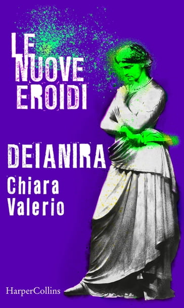 Deianira   Le nuove Eroidi - Chiara Valerio