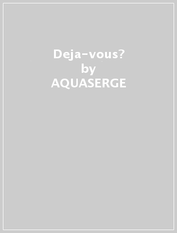 Deja-vous? - AQUASERGE