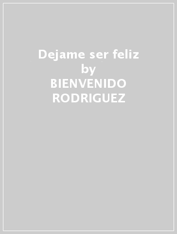 Dejame ser feliz - BIENVENIDO RODRIGUEZ