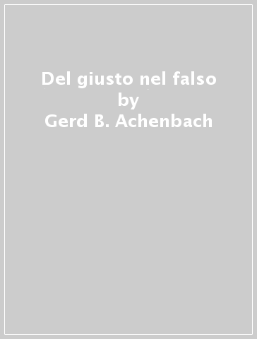 Del giusto nel falso - Gerd B. Achenbach