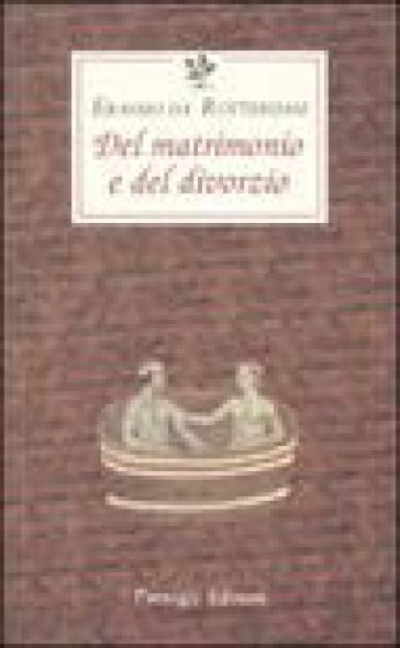 Del matrimonio e del divorzio - Erasmo Da Rotterdam