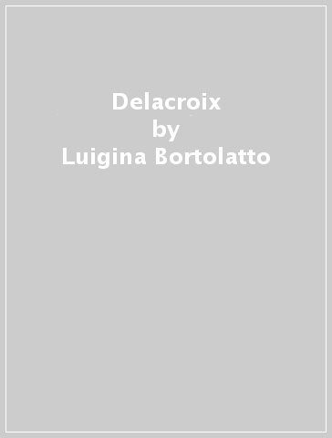 Delacroix - Luigina Bortolatto