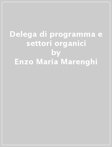 Delega di programma e settori organici - Enzo Maria Marenghi