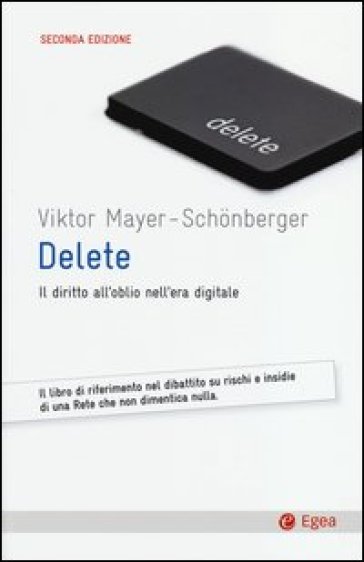 Delete. Il diritto all'oblio nell'era digitale - Viktor Mayer-Schonberger