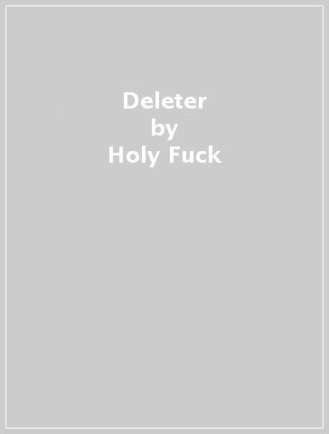 Deleter - Holy Fuck