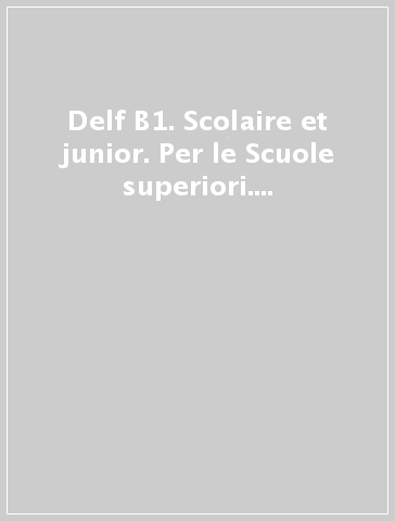 Delf B1. Scolaire et junior. Per le Scuole superiori. Con e-book. Con espansione online. Vol. 1