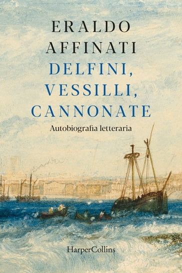 Delfini, vessilli, cannonate - Eraldo Affinati