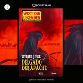 Delgado, der Apache - Western Legenden, Folge 1 (Ungekürzt)