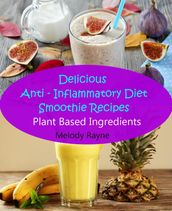 Delicious Anti  Inflammatory Diet Smoothie Recipes - Plant Based Ingredients