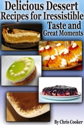 Delicious Dessert Recipes For Irresistible Taste And Great Moments
